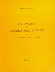 O MORGADO DE LEANDRO ROIZ, O VELHO na lomba do Alcaide, da Ilha de S. Miguel.